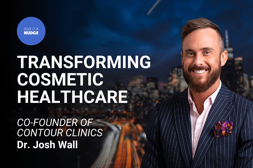 Dr Josh Wall on Give it a Nudge Podcast talking about how Contour Clinics is redefining cosmetic healthcare